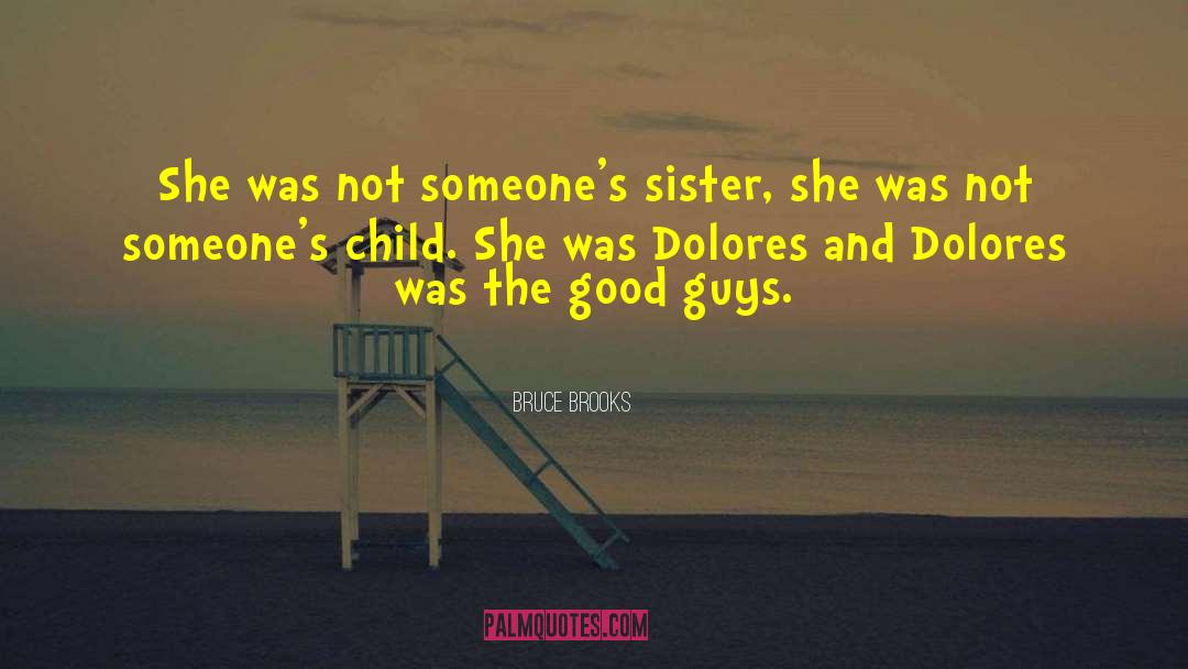 Bruce Brooks Quotes: She was not someone's sister,