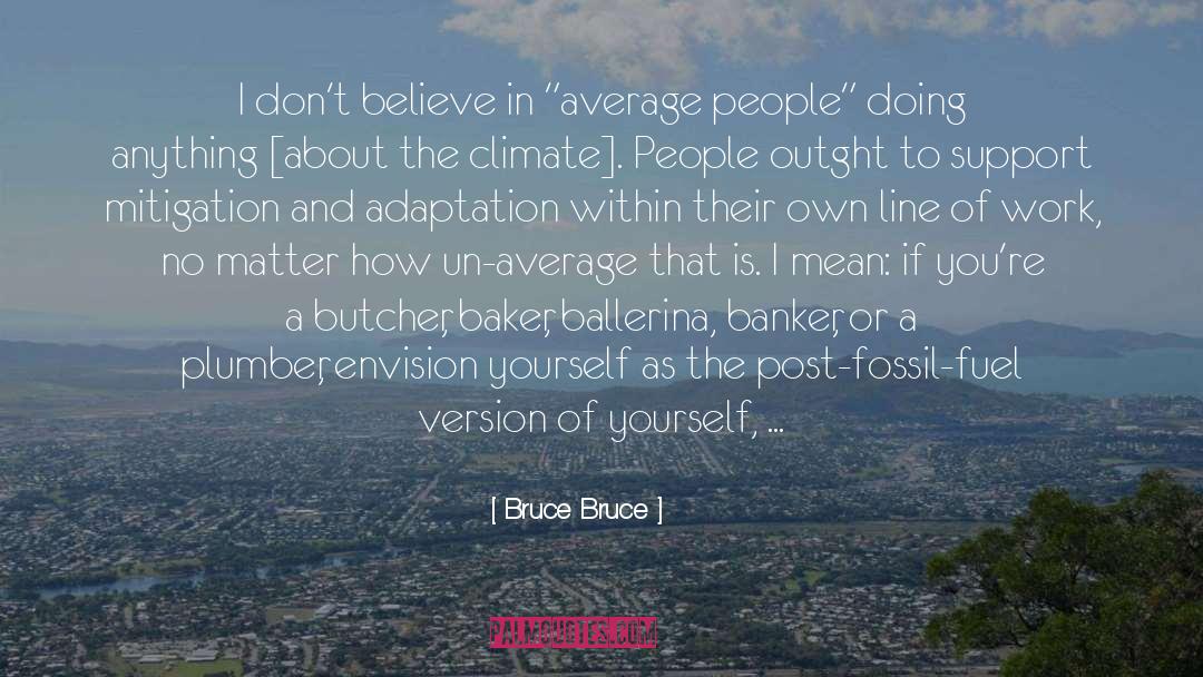 Bruce Bruce Quotes: I don't believe in 