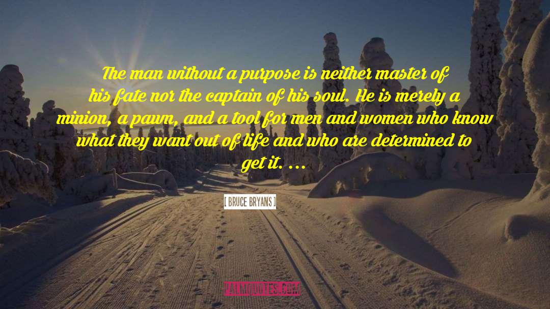 Bruce Bryans Quotes: The man without a purpose