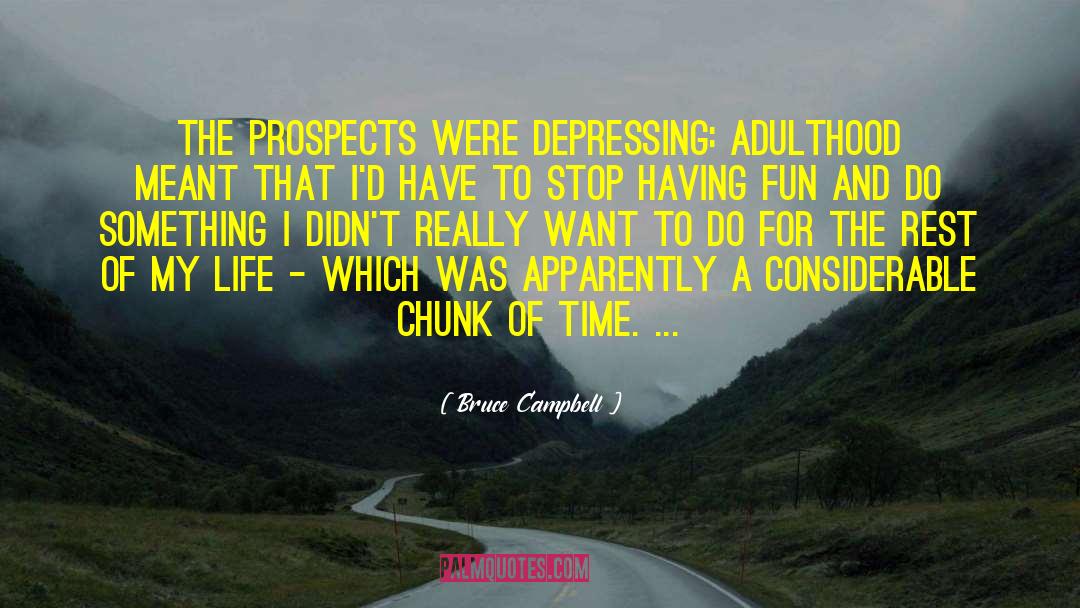 Bruce Campbell Quotes: The prospects were depressing: Adulthood
