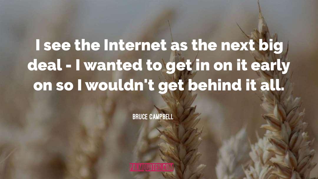 Bruce Campbell Quotes: I see the Internet as