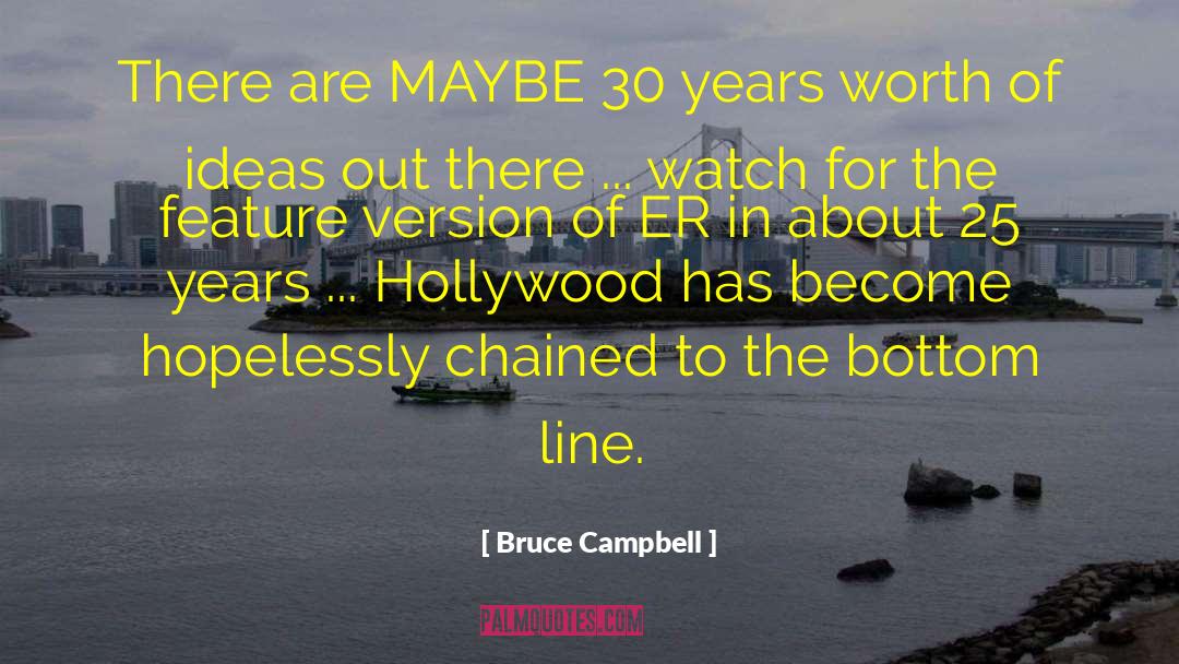 Bruce Campbell Quotes: There are MAYBE 30 years