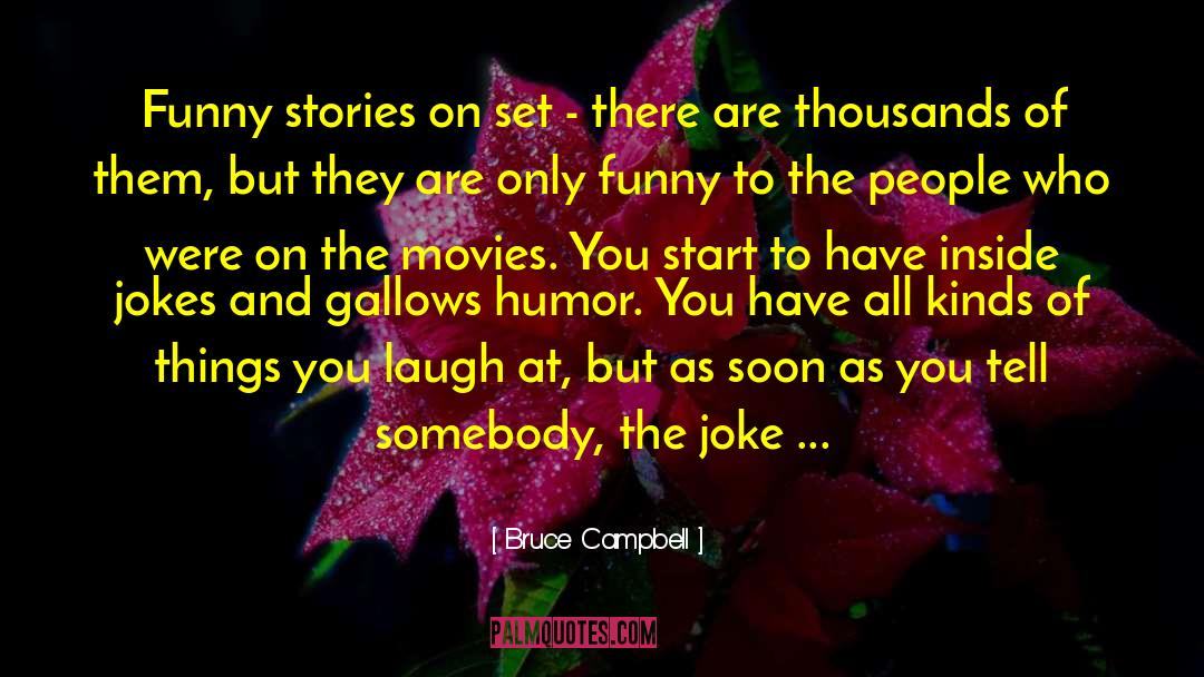 Bruce Campbell Quotes: Funny stories on set -