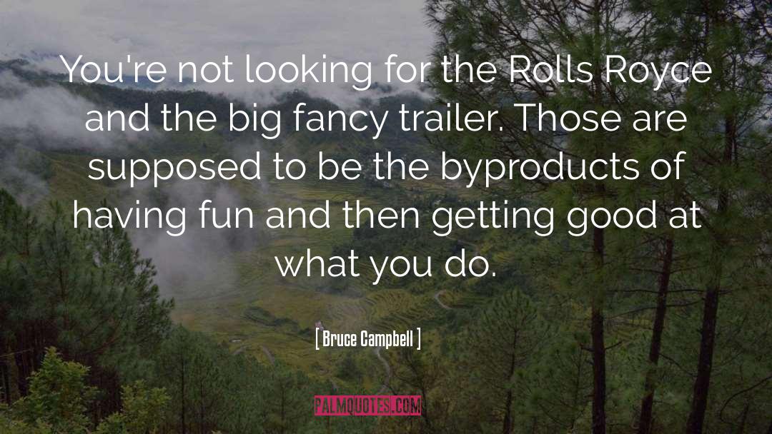 Bruce Campbell Quotes: You're not looking for the