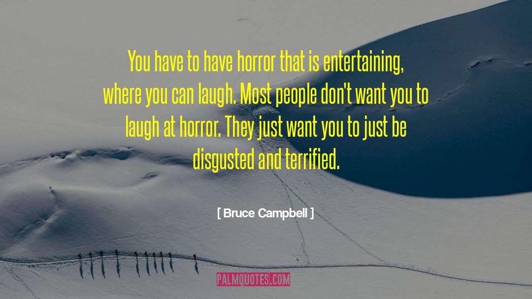 Bruce Campbell Quotes: You have to have horror