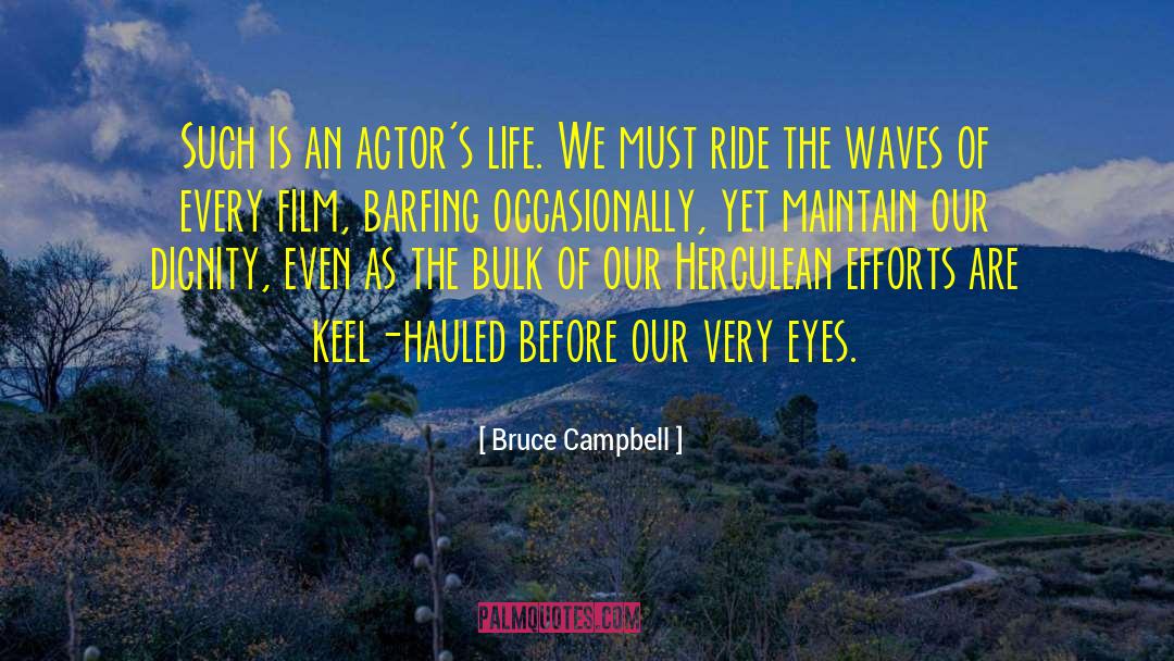 Bruce Campbell Quotes: Such is an actor's life.