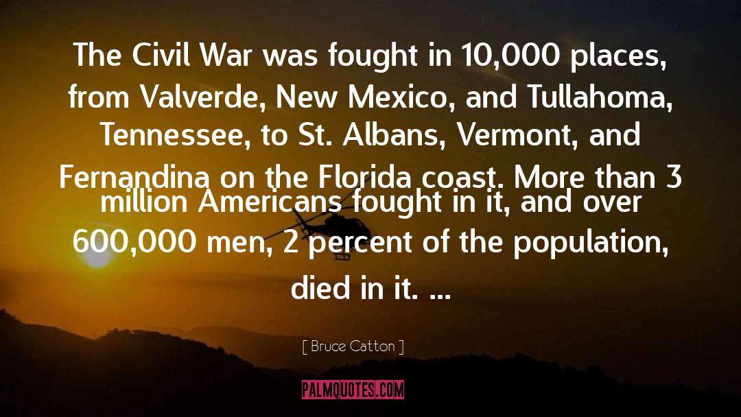 Bruce Catton Quotes: The Civil War was fought