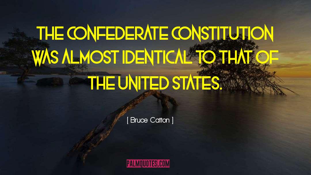 Bruce Catton Quotes: The Confederate Constitution was almost