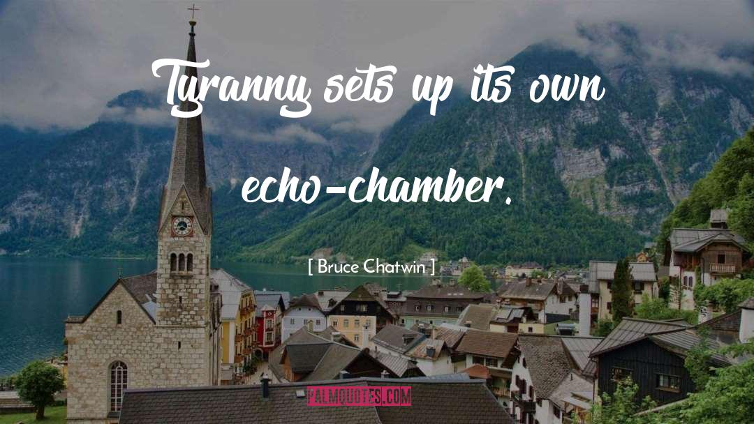 Bruce Chatwin Quotes: Tyranny sets up its own