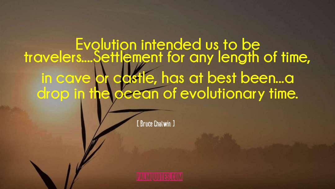 Bruce Chatwin Quotes: Evolution intended us to be