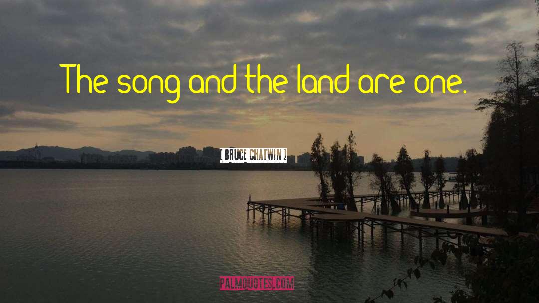 Bruce Chatwin Quotes: The song and the land