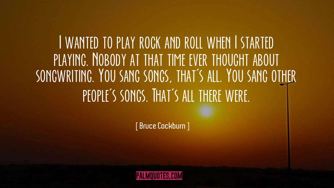 Bruce Cockburn Quotes: I wanted to play rock