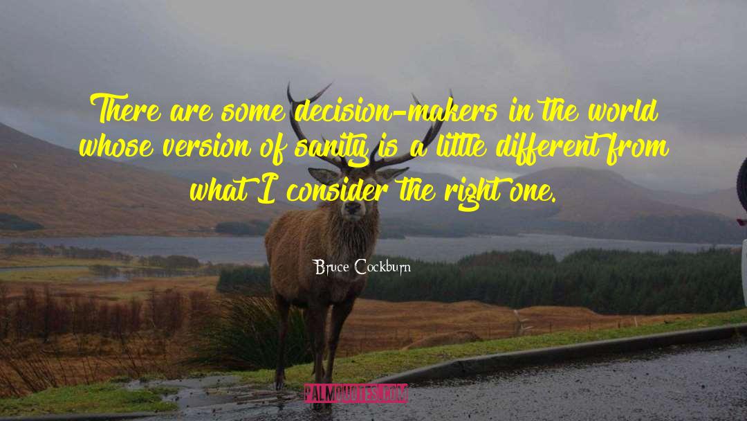 Bruce Cockburn Quotes: There are some decision-makers in