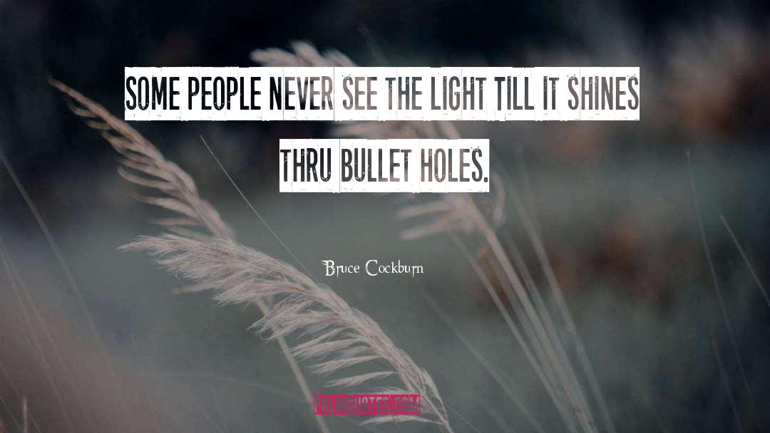 Bruce Cockburn Quotes: Some people never see the