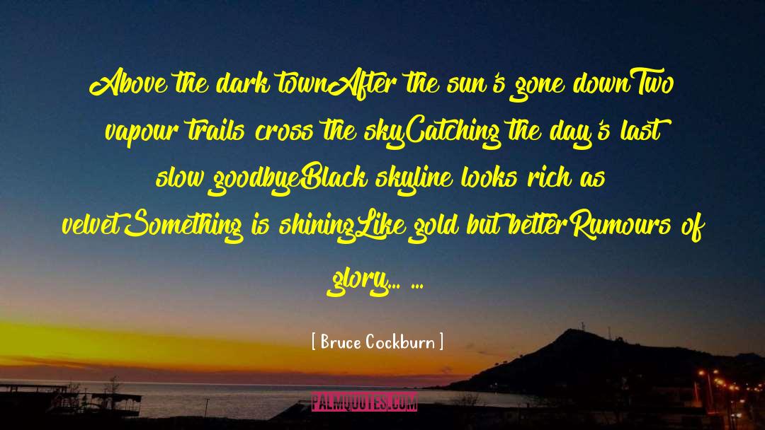 Bruce Cockburn Quotes: Above the dark town<br />After