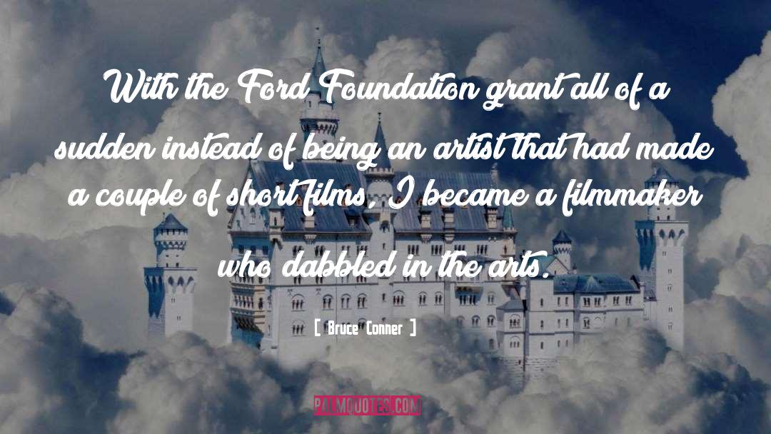 Bruce Conner Quotes: With the Ford Foundation grant