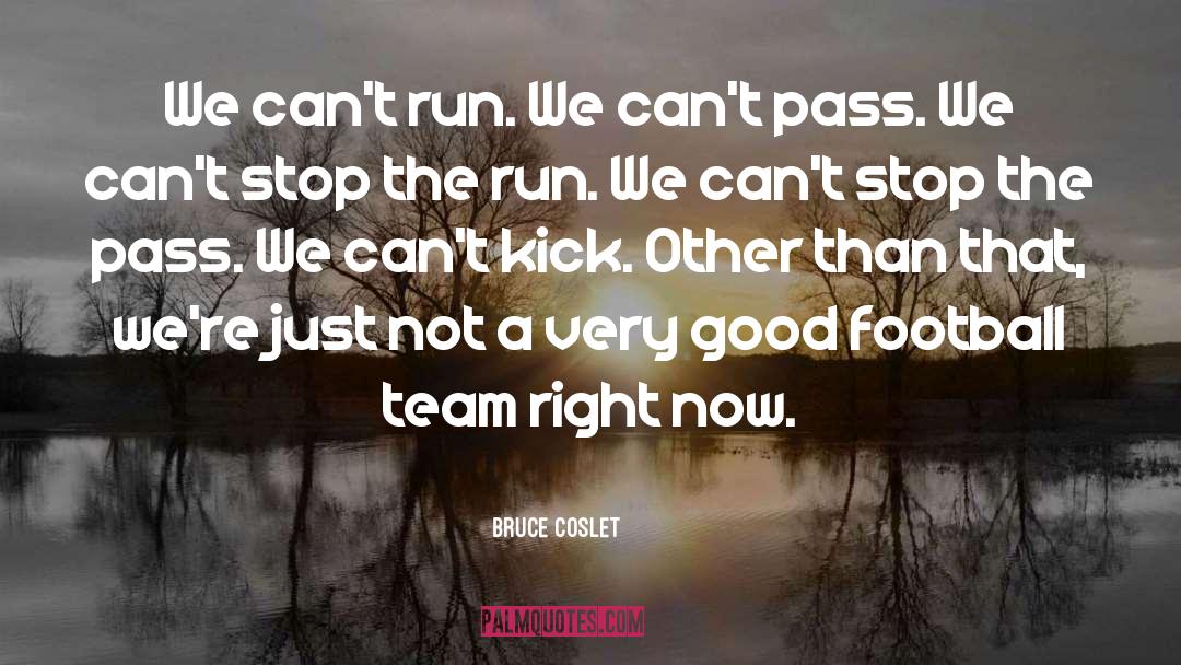 Bruce Coslet Quotes: We can't run. We can't