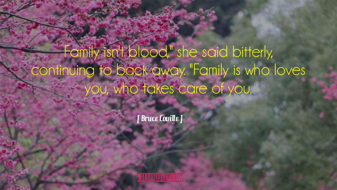 Bruce Coville Quotes: Family isn't blood,