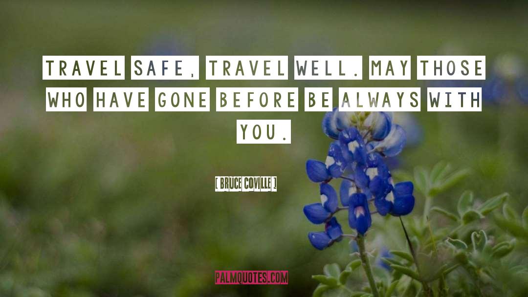 Bruce Coville Quotes: Travel safe, travel well. May