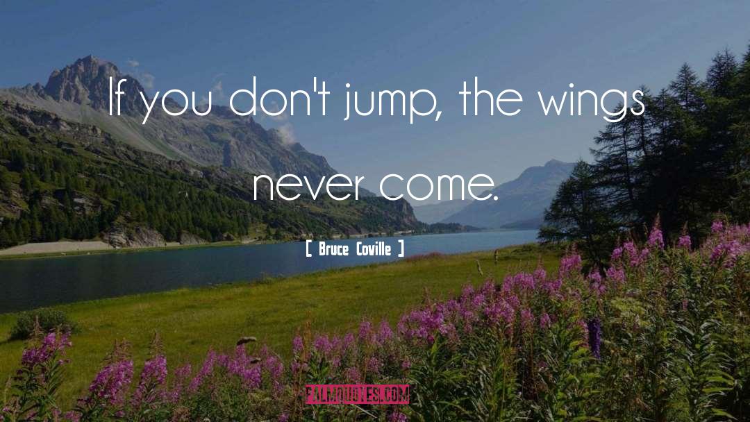 Bruce Coville Quotes: If you don't jump, the