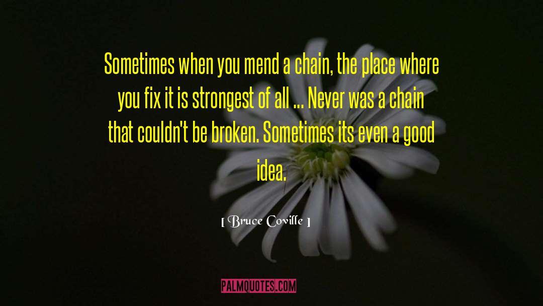 Bruce Coville Quotes: Sometimes when you mend a