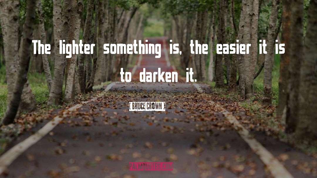 Bruce Crown Quotes: The lighter something is, the