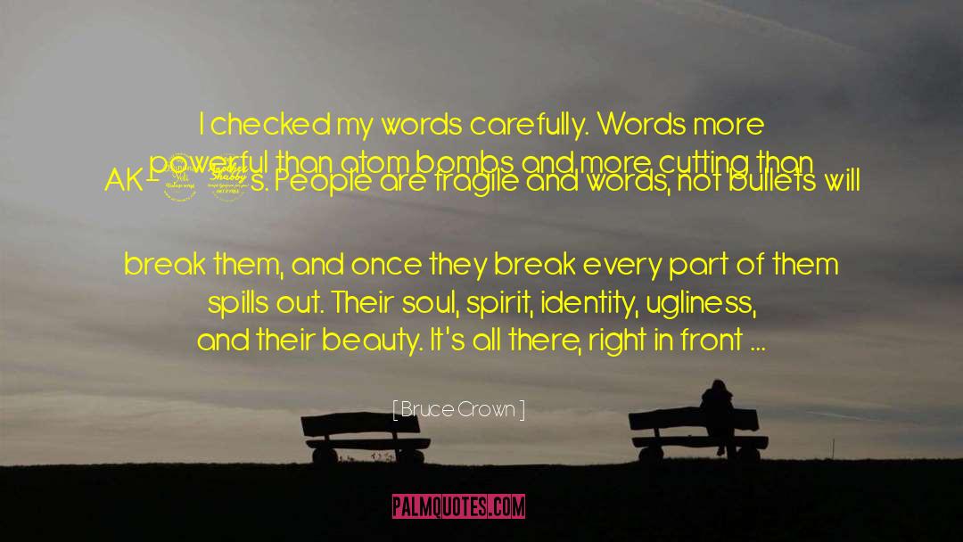 Bruce Crown Quotes: I checked my words carefully.