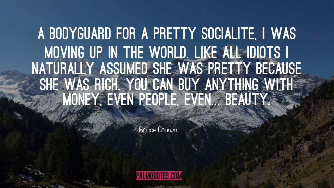 Bruce Crown Quotes: A bodyguard for a pretty