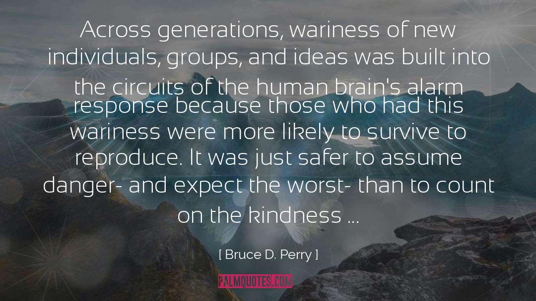 Bruce D. Perry Quotes: Across generations, wariness of new