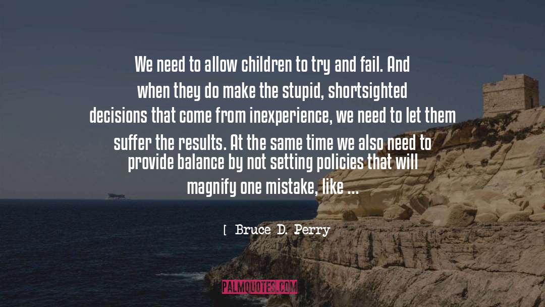Bruce D. Perry Quotes: We need to allow children
