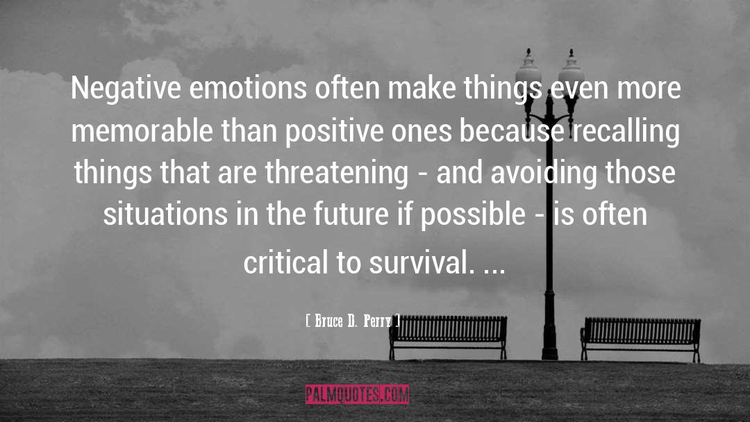 Bruce D. Perry Quotes: Negative emotions often make things