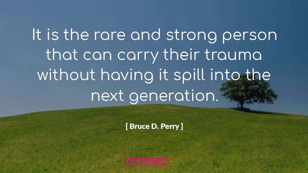 Bruce D. Perry Quotes: It is the rare and