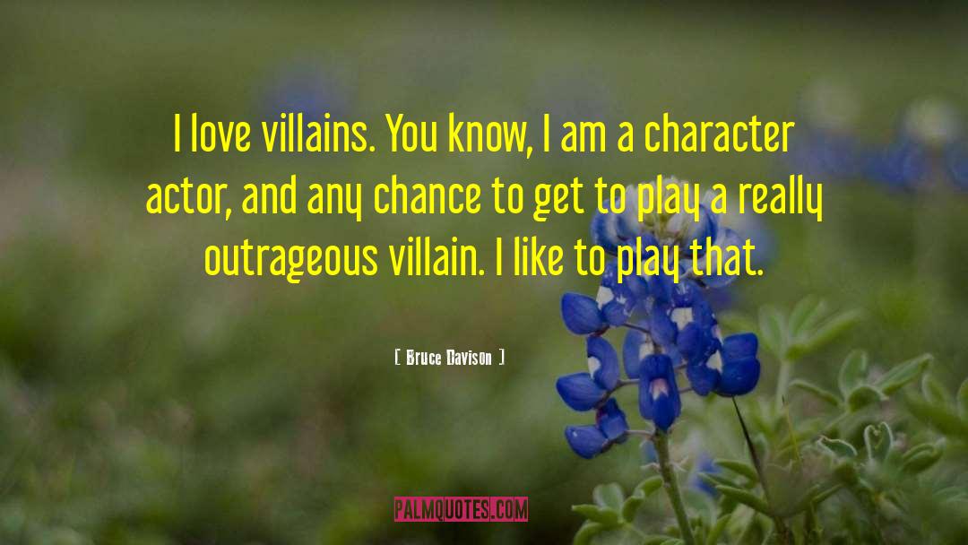 Bruce Davison Quotes: I love villains. You know,