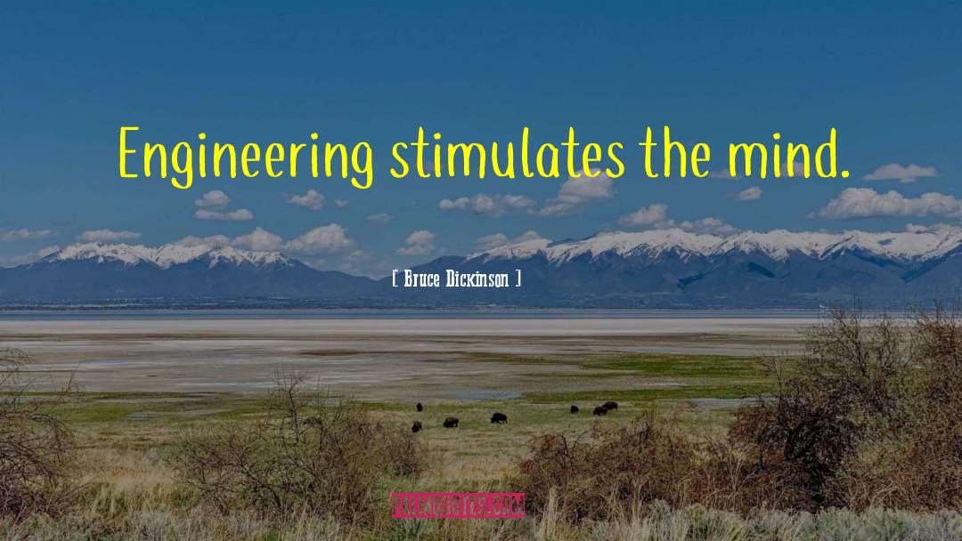 Bruce Dickinson Quotes: Engineering stimulates the mind.