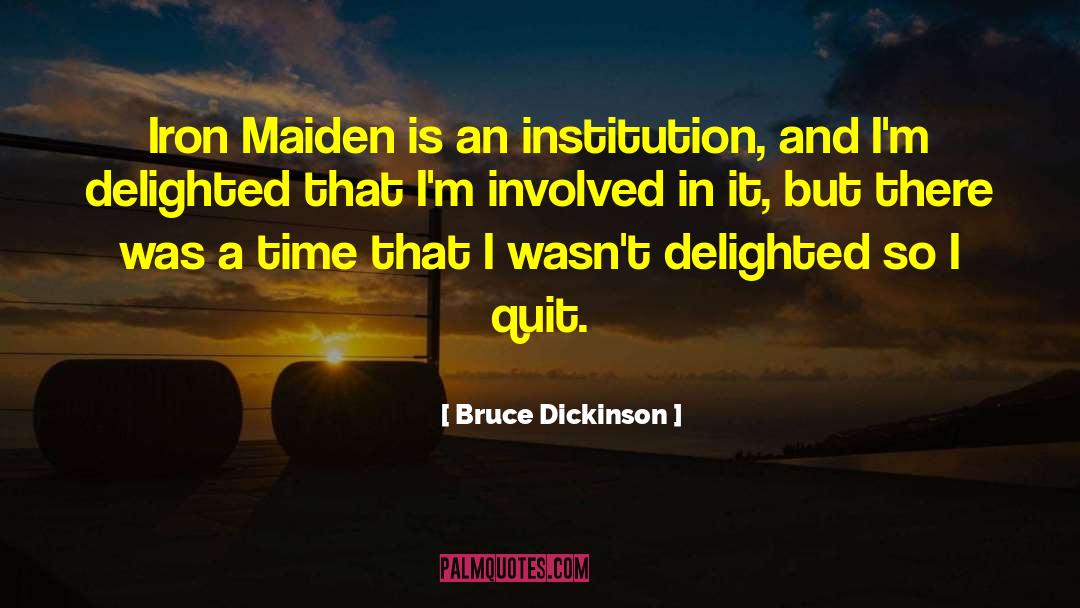 Bruce Dickinson Quotes: Iron Maiden is an institution,