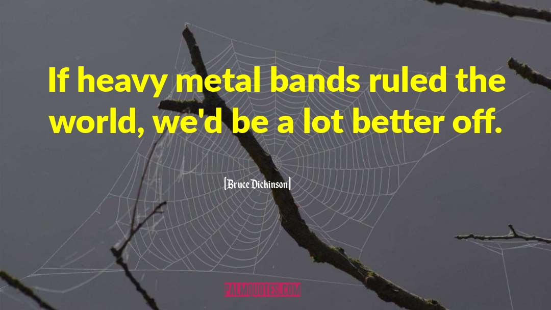 Bruce Dickinson Quotes: If heavy metal bands ruled