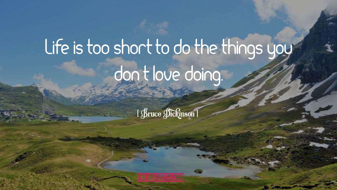 Bruce Dickinson Quotes: Life is too short to