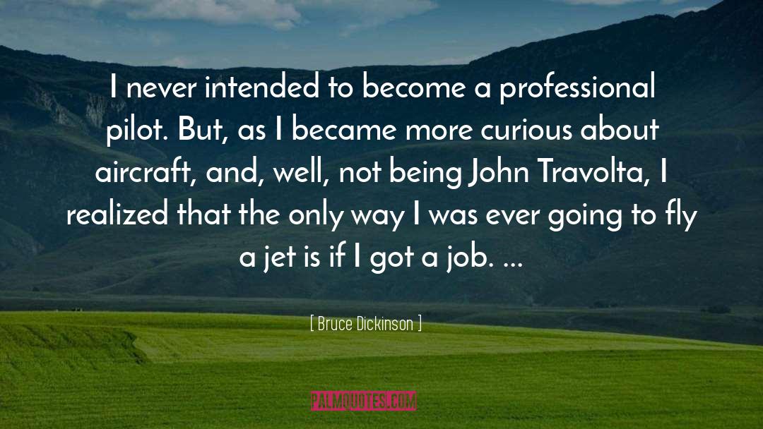 Bruce Dickinson Quotes: I never intended to become