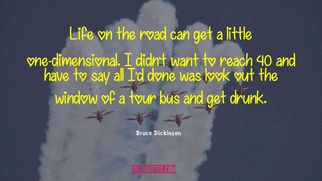 Bruce Dickinson Quotes: Life on the road can