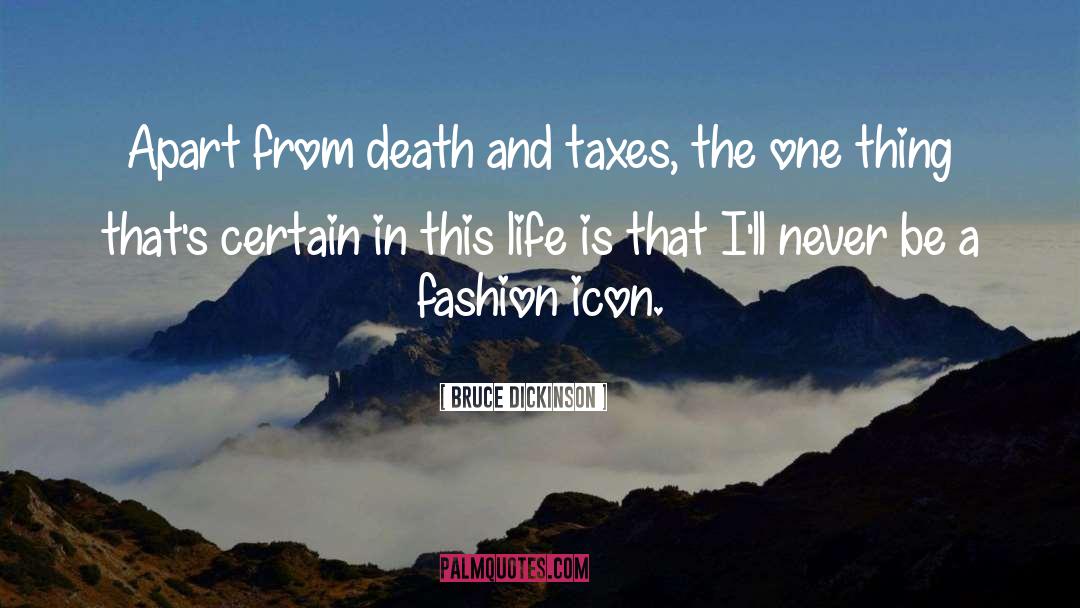 Bruce Dickinson Quotes: Apart from death and taxes,