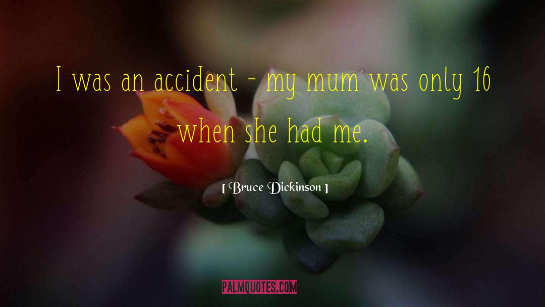 Bruce Dickinson Quotes: I was an accident -