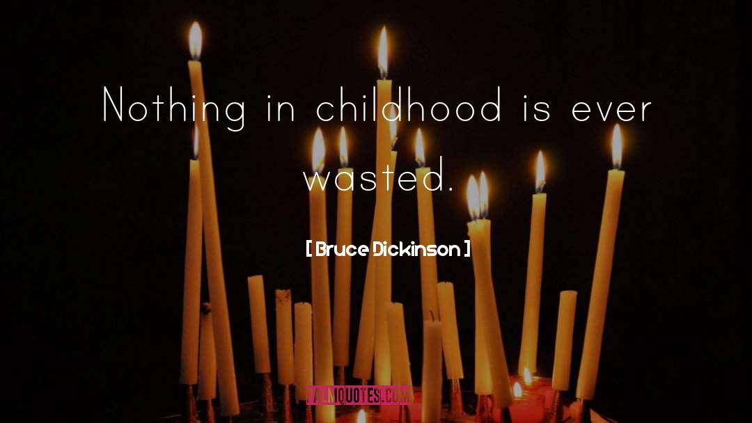 Bruce Dickinson Quotes: Nothing in childhood is ever