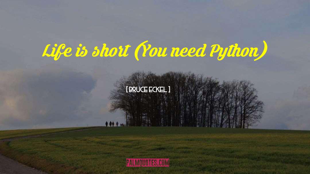 Bruce Eckel Quotes: Life is short<br> (You need