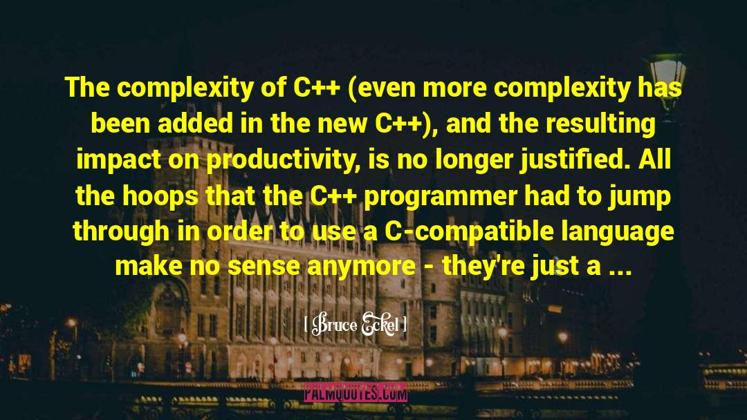 Bruce Eckel Quotes: The complexity of C++ (even