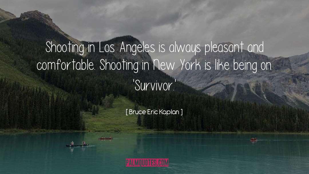 Bruce Eric Kaplan Quotes: Shooting in Los Angeles is