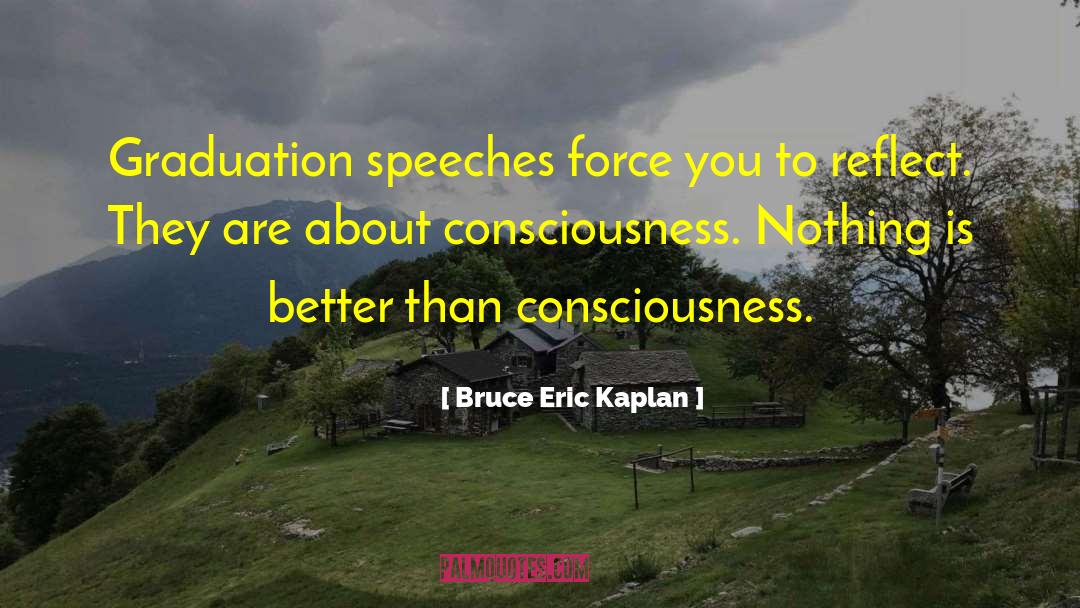 Bruce Eric Kaplan Quotes: Graduation speeches force you to
