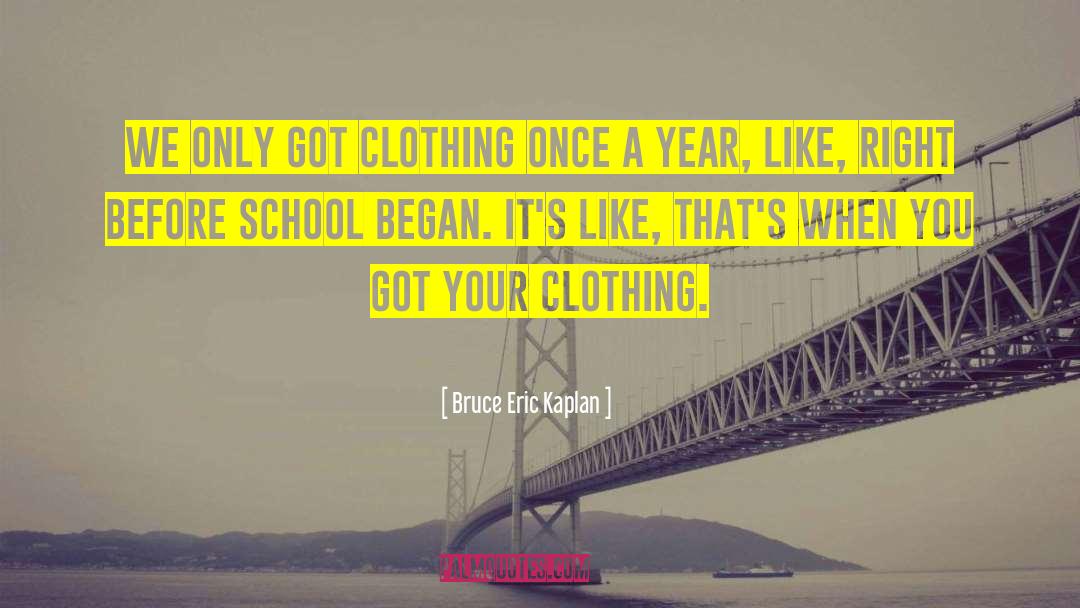 Bruce Eric Kaplan Quotes: We only got clothing once