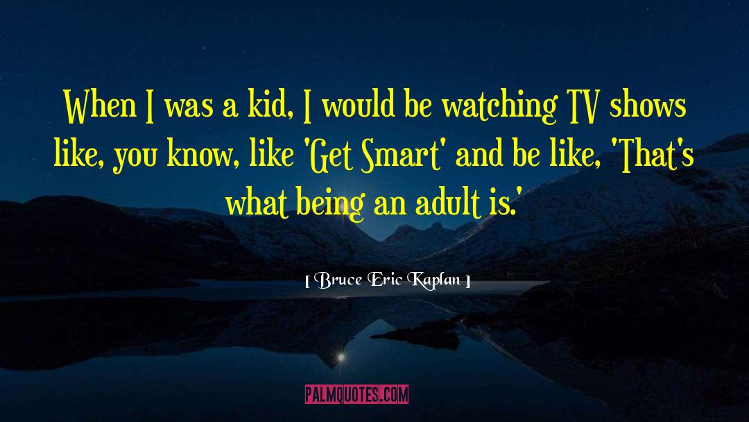 Bruce Eric Kaplan Quotes: When I was a kid,