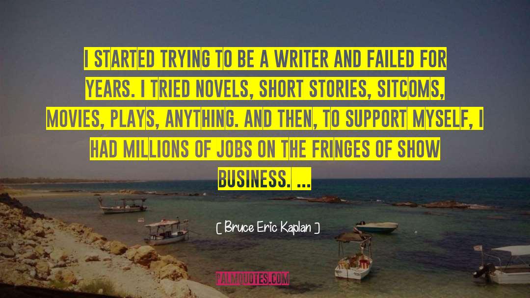 Bruce Eric Kaplan Quotes: I started trying to be