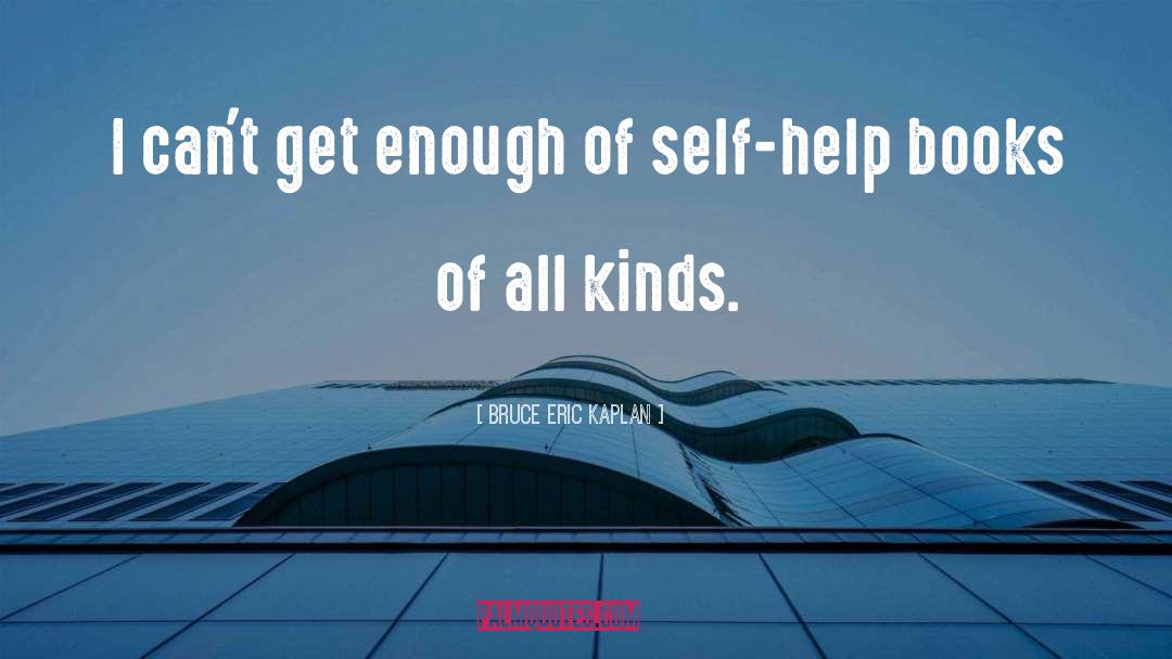 Bruce Eric Kaplan Quotes: I can't get enough of